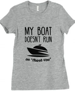 Thefishingshop My Boat Doesn't Run On "Thank You" Women's T-Shirt