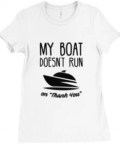 Thefishingshop My Boat Doesn't Run On "Thank You" Women's T-Shirt